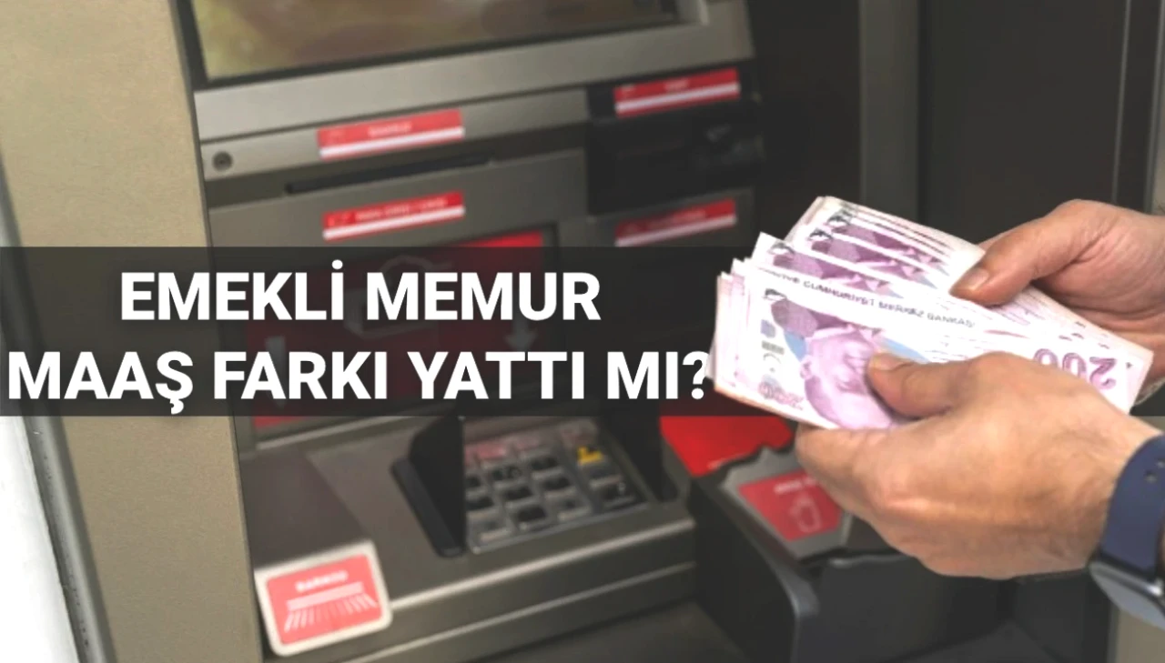 2025'te Memur ve Emekli Maaş Farkları: 4C Emekli Sandığı Ödemeleri Yatmış mı? Ne Kadar?