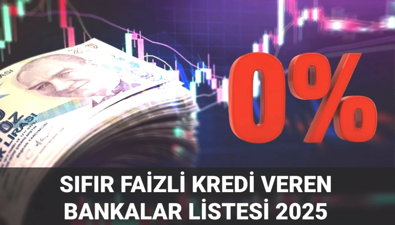 Temmuz 2025'te Sıfır Faizli Kredi Fırsatları! Hangi Banka Ne Kadar Sunuyor?