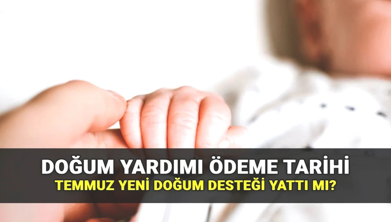 Temmuz Doğum Yardımı Ödeme Tarihleri Açıkladı! Paralar Ne Zaman Yatıyor?
