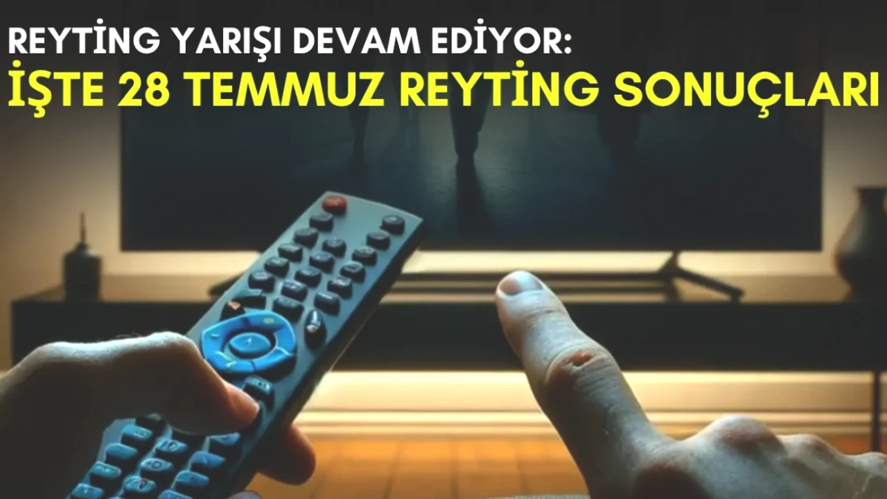 Yaz Aylarında Reyting Yarışı Zirveye Ulaştı! İşte 28 Temmuz Sonuçları