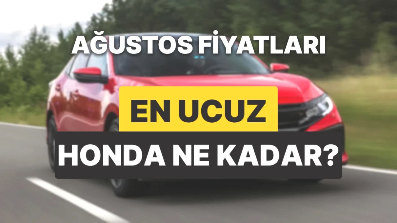 Honda Fiyatları Ağustos 2025'te Yükseldi! Güncel Listeyi Kaçırmayın!