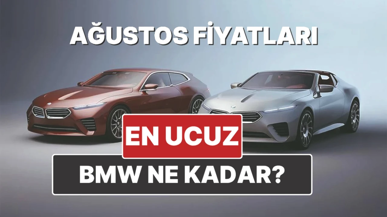 BMW Fiyat Listesi Ağustos 2025: Son Güncellemelerle Karşılaştırmalı İnceleme